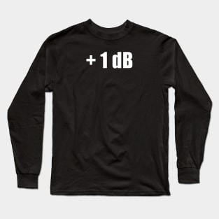 Sound engineer +1db in front and 10K in back Long Sleeve T-Shirt